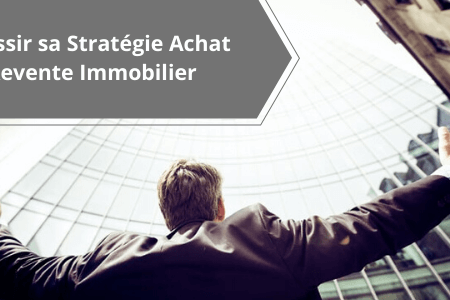 Achat revente immobilier est une technique d'investissement pour s'enrichir rapidement avec l'immobilier