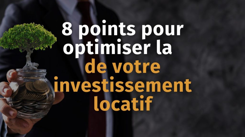 8 points pour optimiser la rentabilité de votre investissement locatif