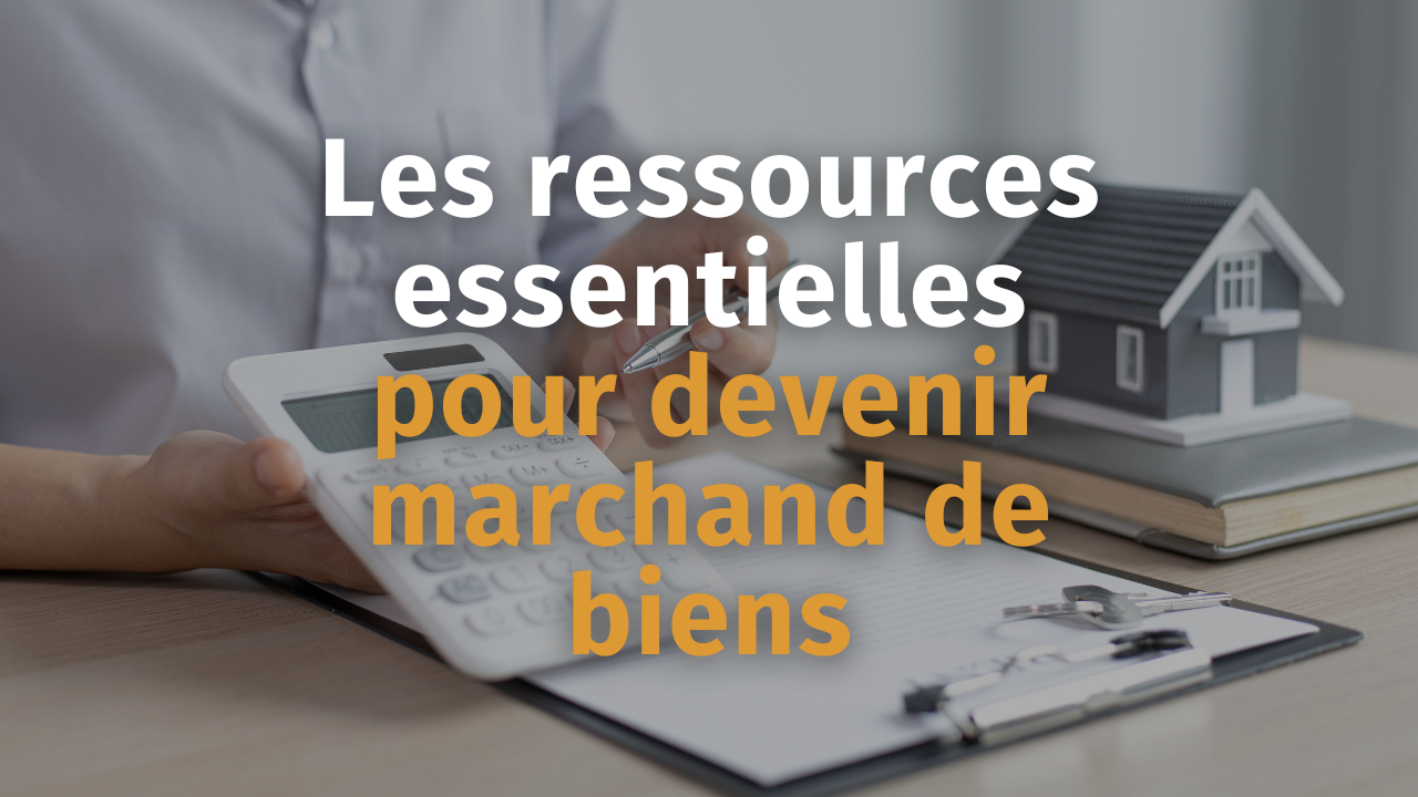 Les Ressources Essentielles Pour Devenir Marchand De Biens - Stratégie ...