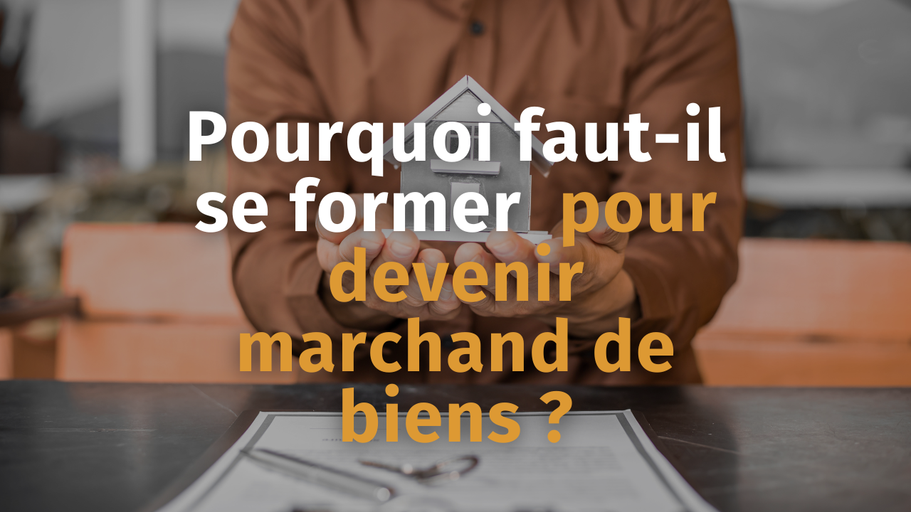 Pourquoi Faut-il Se Former Pour Devenir Marchand De Biens ? - Stratégie ...