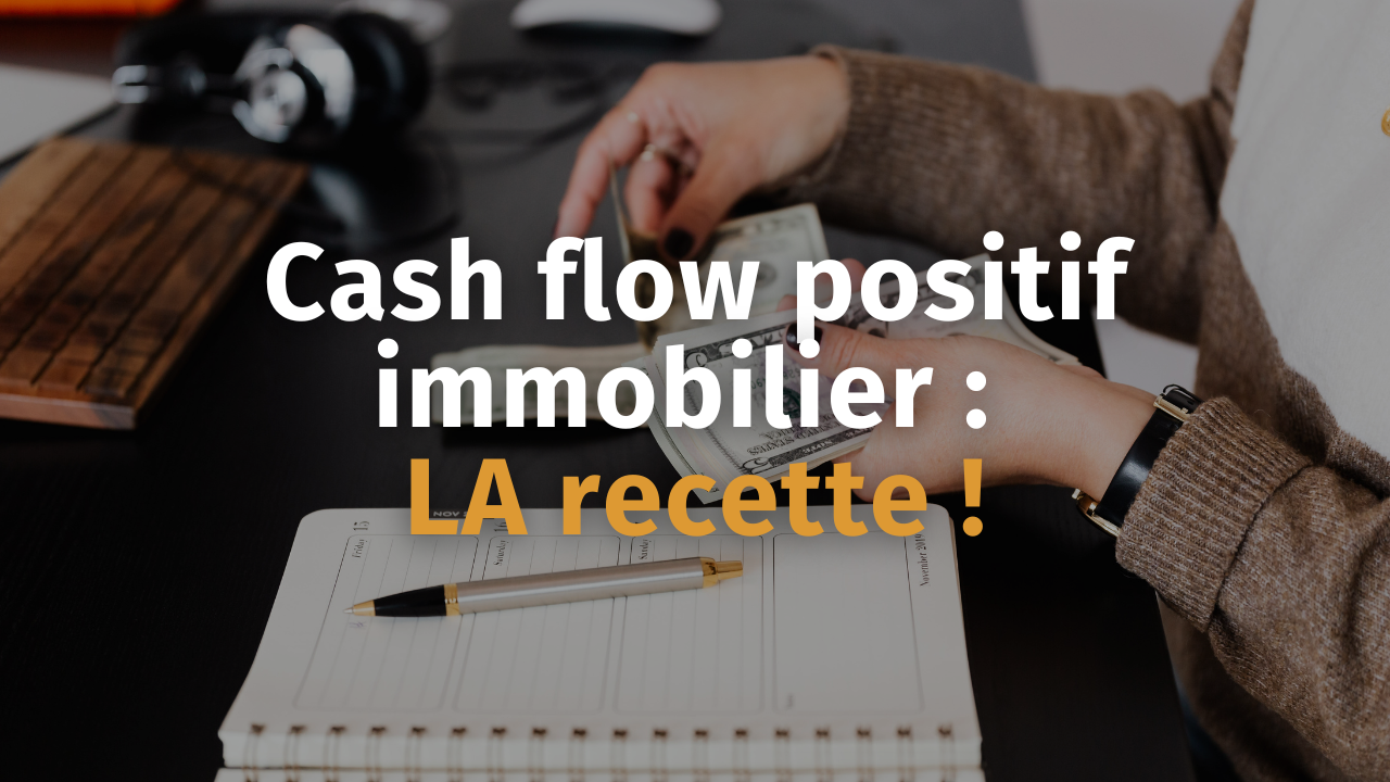 Cash flow positif immobilier LA recette ! Stratégie immobilier