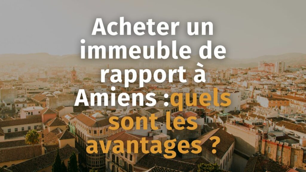 Acheter un immeuble de rapport à Amiens 
